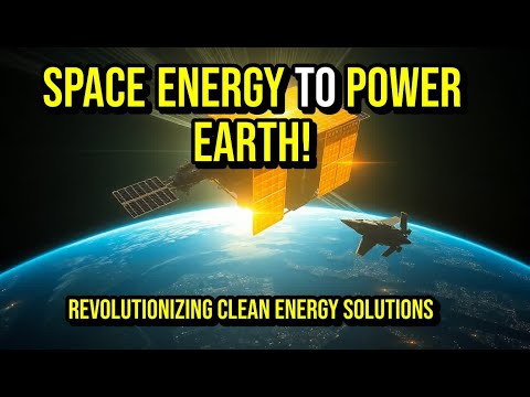 How SPACE-BASED ENERGY Could Revolutionize POWER on Earth | Future Energy Systems